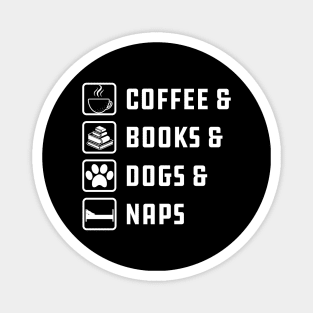 Coffee , Books , Dogs And Naps Magnet